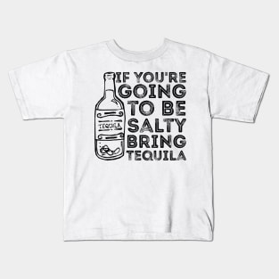 If You're Going to Be Salty Bring Tequila funny sassy drinking Kids T-Shirt